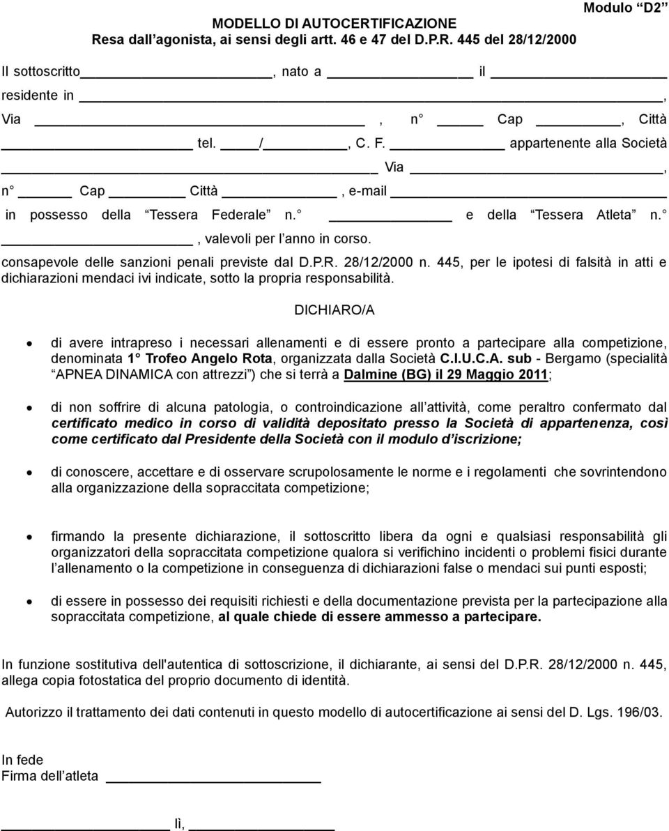 28/12/2000 n. 445, per le ipotesi di falsità in atti e dichiarazioni mendaci ivi indicate, sotto la propria responsabilità.