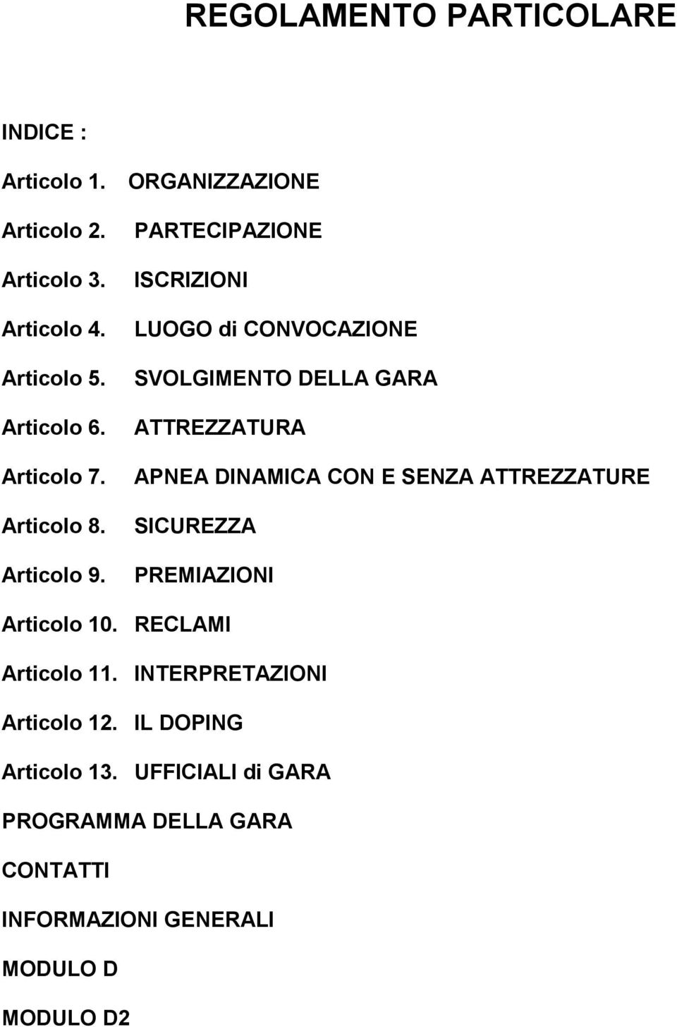 PARTECIPAZIONE ISCRIZIONI LUOGO di CONVOCAZIONE SVOLGIMENTO DELLA GARA ATTREZZATURA APNEA DINAMICA CON E SENZA