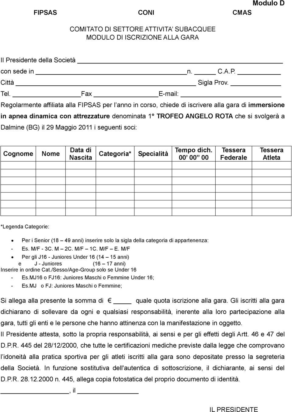 Dalmine (BG) il 29 Maggio 2011 i seguenti soci: Cognome Nome Data di Nascita Categoria* Specialità Tempo dich.