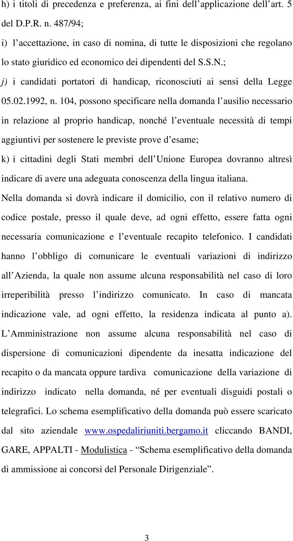 ; j) i candidati portatori di handicap, riconosciuti ai sensi della Legge 05.02.1992, n.