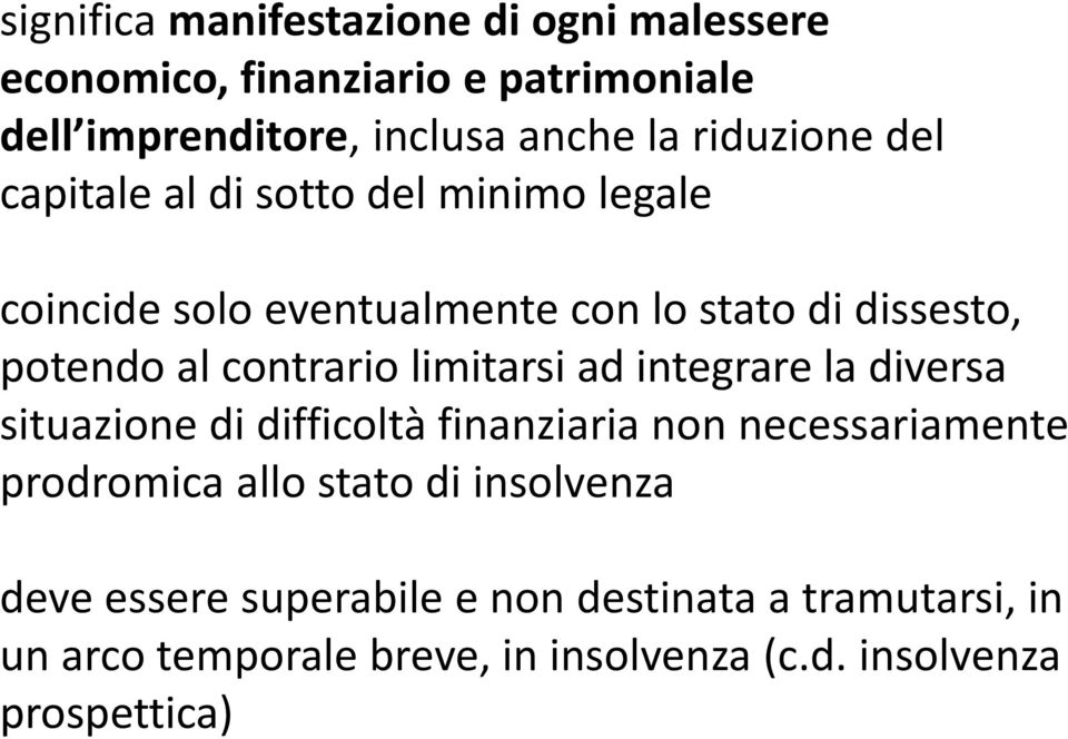 contrario limitarsi ad integrare la diversa situazione di difficoltà finanziaria non necessariamente prodromica allo stato