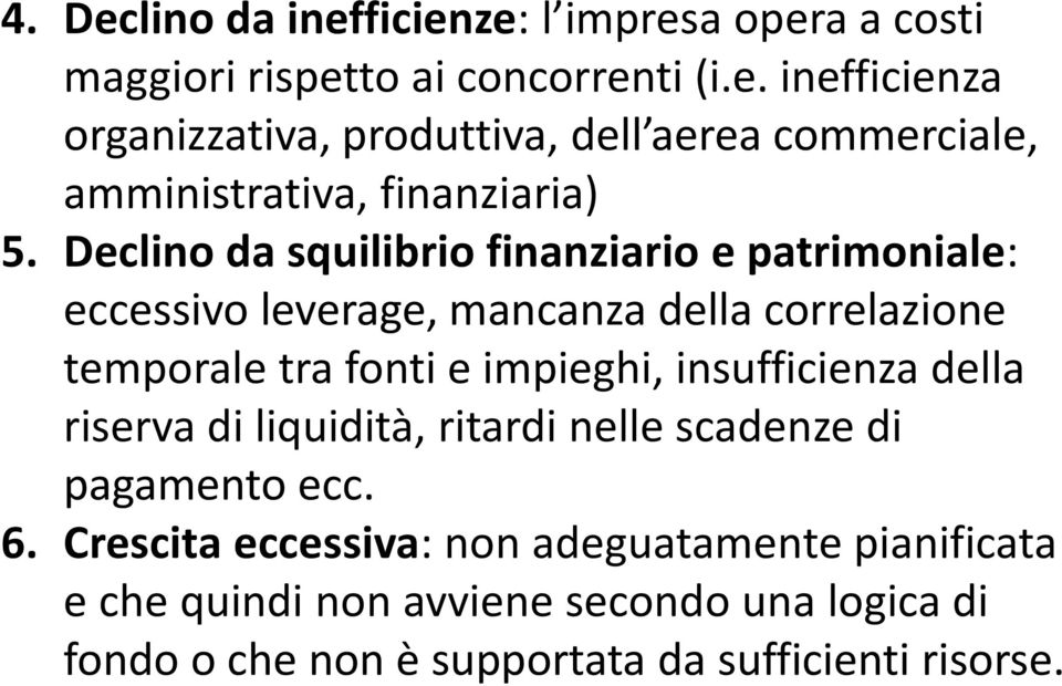 insufficienza della riserva di liquidità, ritardi nelle scadenze di pagamento ecc. 6.