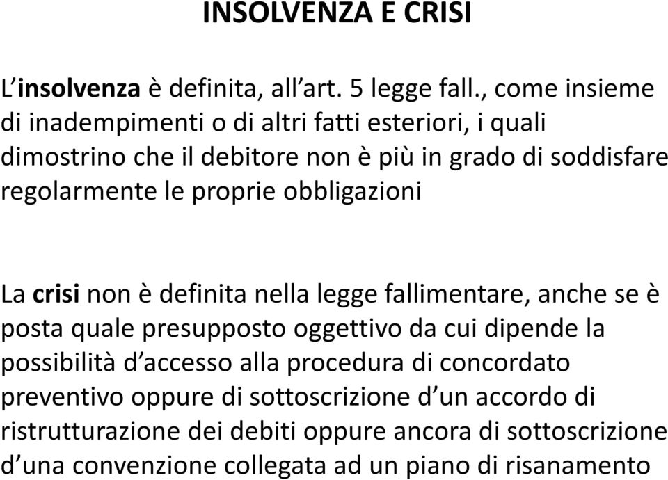 le proprie obbligazioni La crisi non è definita nella legge fallimentare, anche se è posta quale presupposto oggettivo da cui dipende la