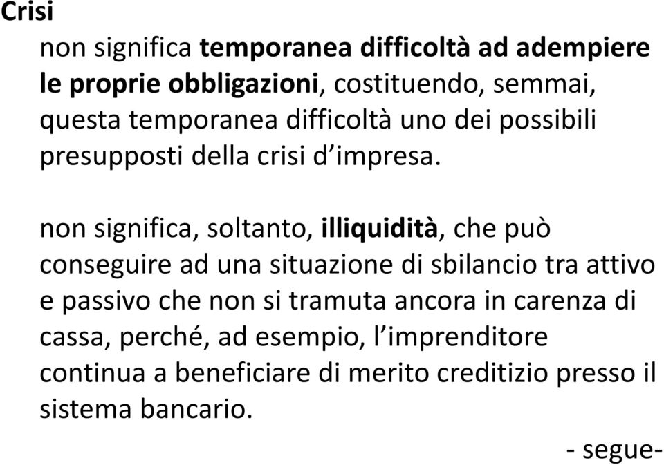 non significa, soltanto, illiquidità, che può conseguire ad una situazione di sbilancio tra attivo e passivo che