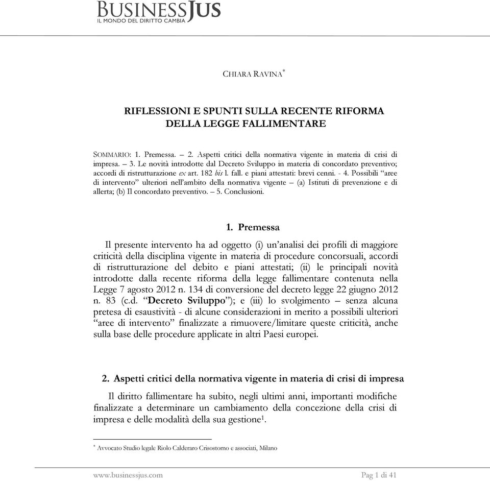 Possibili aree di intervento ulteriori nell ambito della normativa vigente (a) Istituti di prevenzione e di allerta; (b) Il concordato preventivo. 5. Conclusioni. 1.