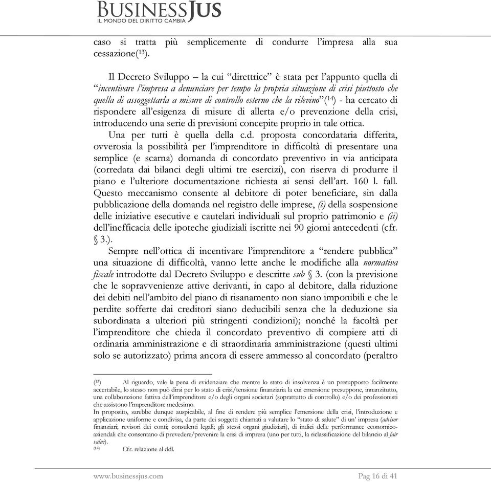 controllo esterno che la rilevino ( 14 ) - ha cercato di rispondere all esigenza di misure di allerta e/o prevenzione della crisi, introducendo una serie di previsioni concepite proprio in tale