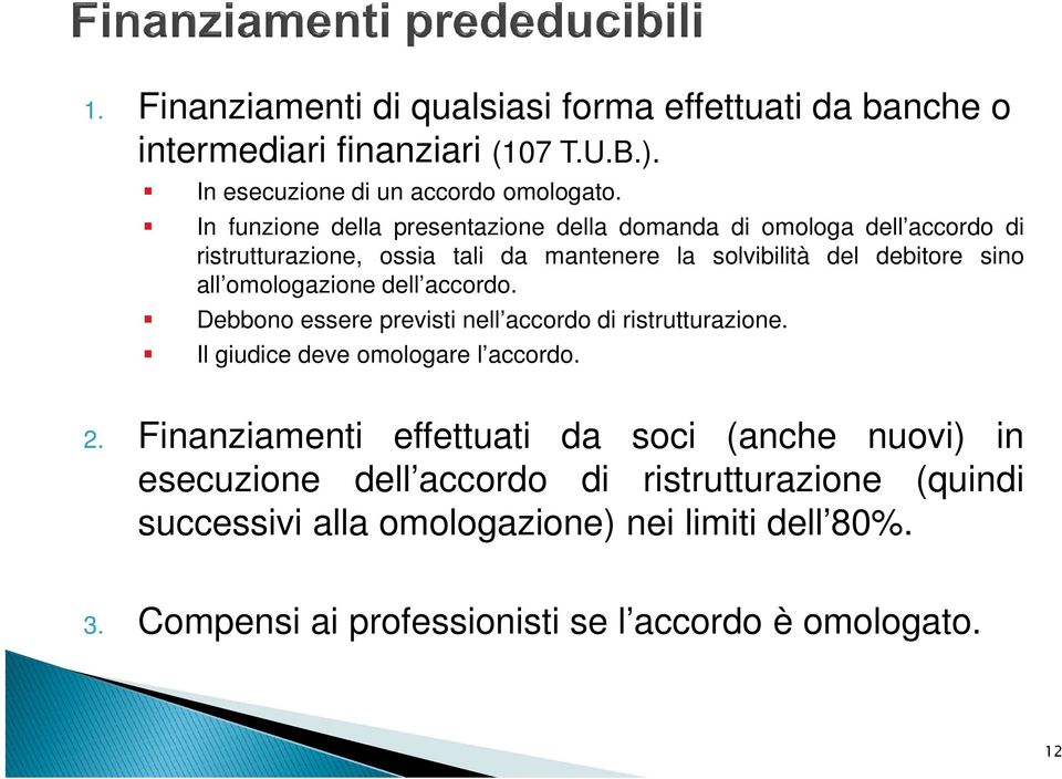 omologazione dell accordo. Debbono essere previsti nell accordo di ristrutturazione. Il giudice deve omologare l accordo. 2.