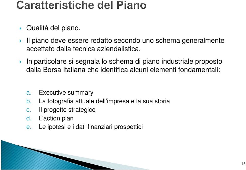 In particolare si segnala lo schema di piano industriale proposto dalla Borsa Italiana che identifica