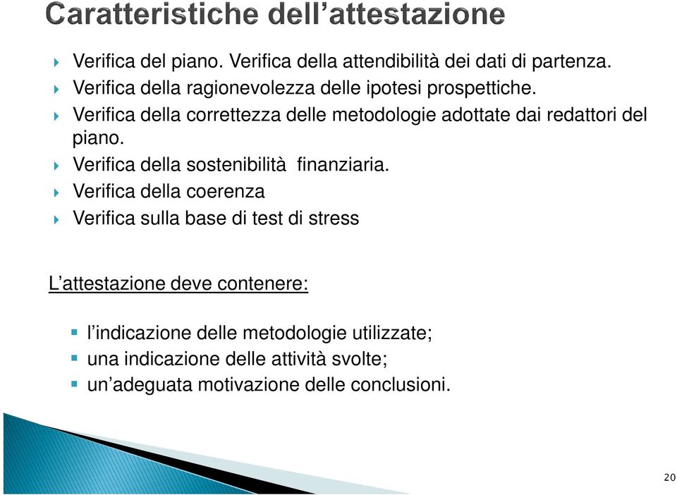 Verifica della correttezza delle metodologie adottate dai redattori del piano.