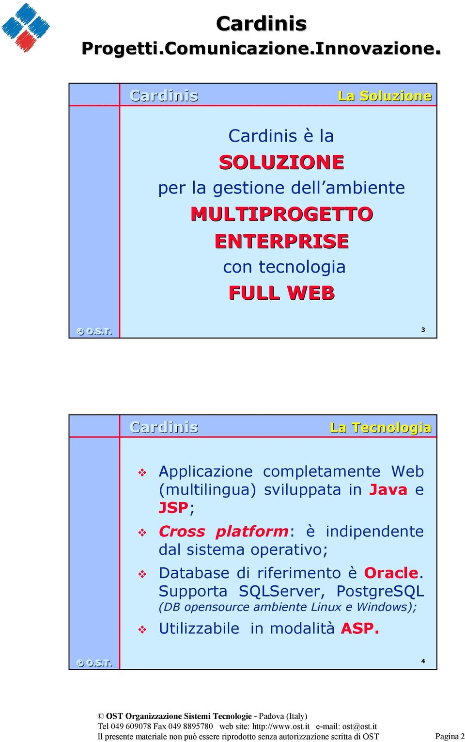 Cross platform: è indipendente dal sistema operativo; Database di riferimento è Oracle.