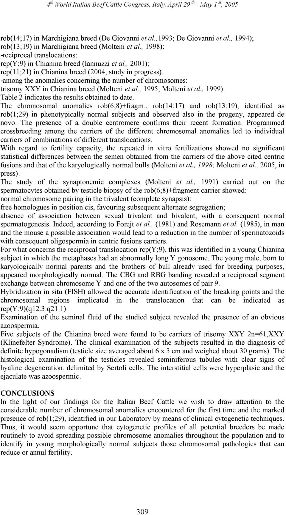 -among the anomalies concerning the number of chromosomes: trisomy XXY in Chianina breed (Molteni et al., 995; Molteni et al., 999). Table 2 indicates the results obtained to date.