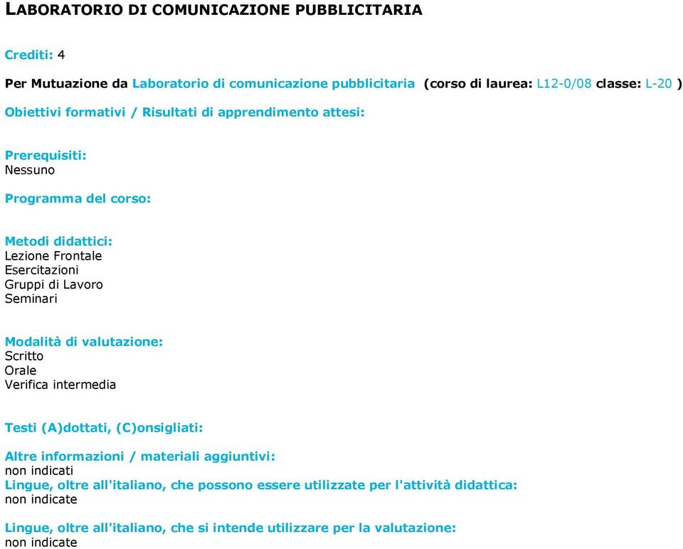 L-20 ) Nessuno Metodi didattici: Lezione Frontale Esercitazioni Gruppi di