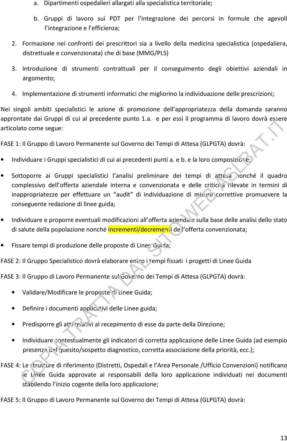 Introduzione di strumenti contrattuali per il conseguimento degli obiettivi aziendali in argomento; 4.