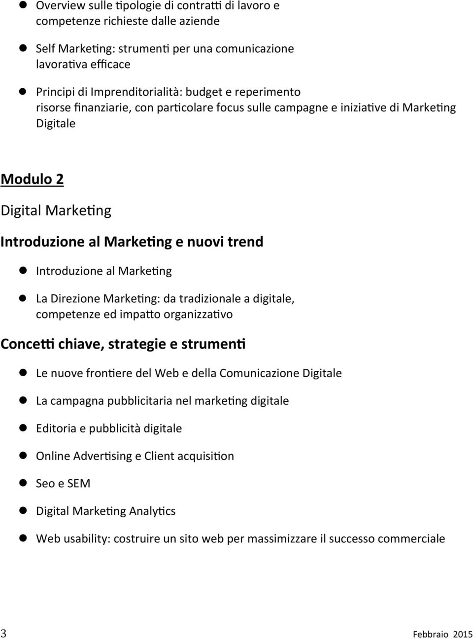 Introduzione(al(MarkeDng(e(nuovi(trend(! Introduzione"al"Marke0ng"! La"Direzione"Marke0ng:"da"tradizionale"a"digitale," competenze"ed"impa-o"organizza0vo" ConceH(chiave,(strategie(e(strumenD(!