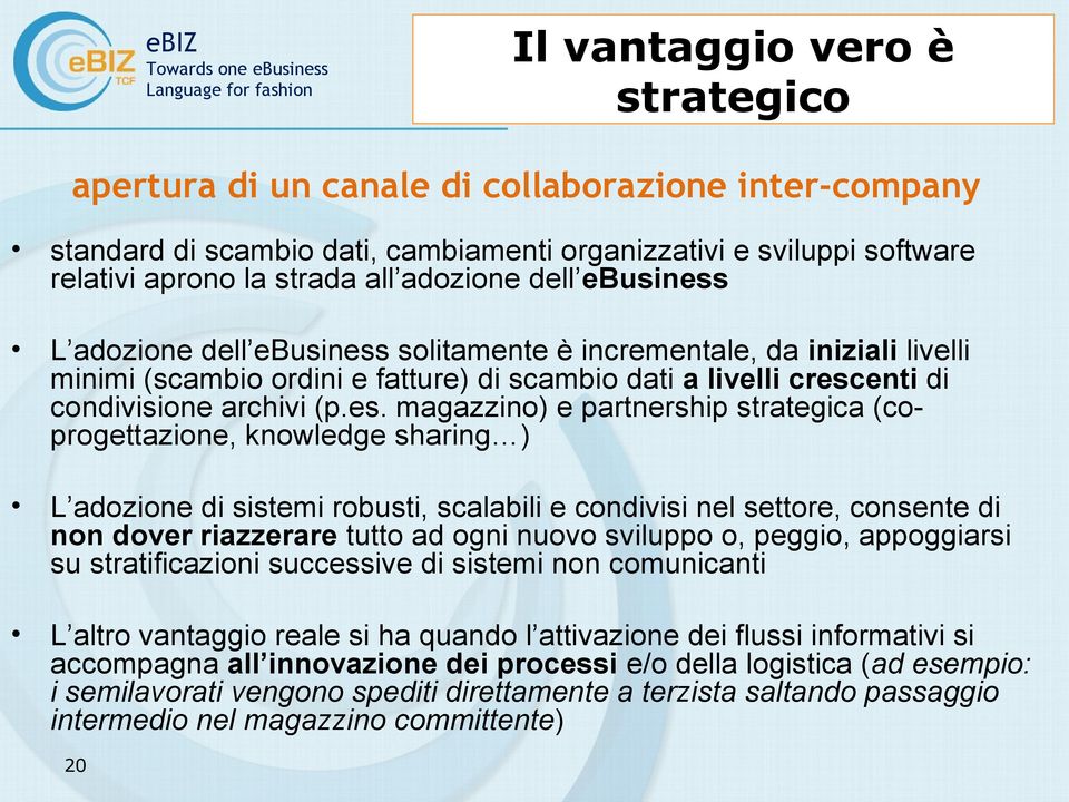 L adozione  solitamente è incrementale, da iniziali livelli minimi (scambio ordini e fatture) di scambio dati a livelli cresc