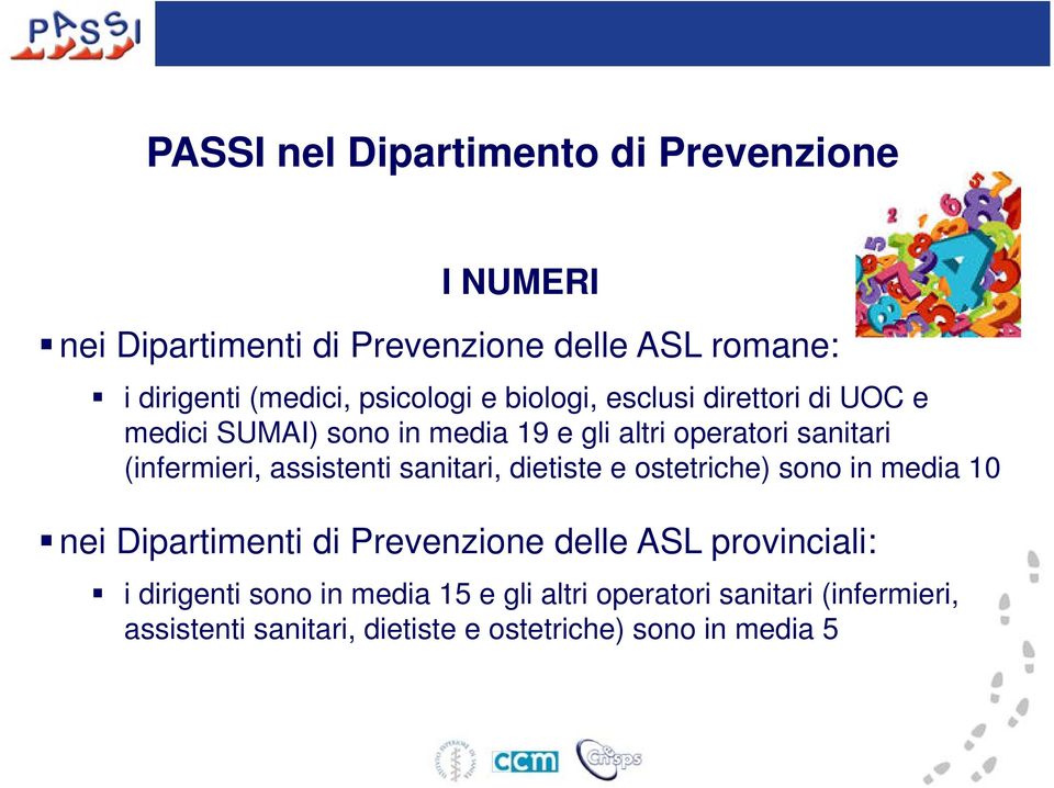 assistenti sanitari, dietiste e ostetriche) sono in media 10 nei Dipartimenti di Prevenzione delle ASL provinciali: i