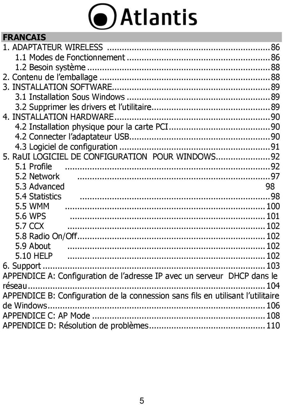 .. 91 5. RaUI LOGICIEL DE CONFIGURATION POUR WINDOWS... 92 5.1 Profile... 92 5.2 Network... 97 5.3 Advanced 98 5.4 Statistics... 98 5.5 WMM... 100 5.6 WPS... 101 5.7 CCX... 102 5.8 Radio On/Off.