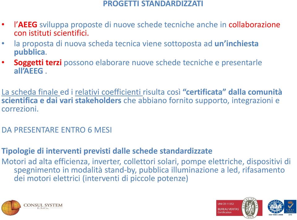 La scheda finale ed i relativi coefficienti risulta così certificata dalla comunità scientifica e dai vari stakeholders che abbiano fornito supporto, integrazioni e correzioni.