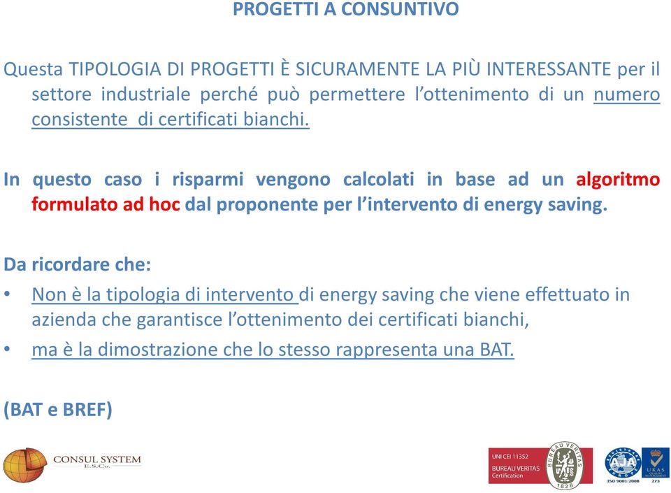 In questo caso i risparmi vengono calcolati in base ad un algoritmo formulato ad hoc dal proponente per l intervento di energy saving.