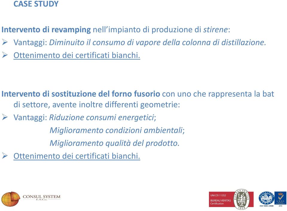 Intervento di sostituzione del forno fusorio con uno che rappresenta la bat di settore, avente inoltre differenti