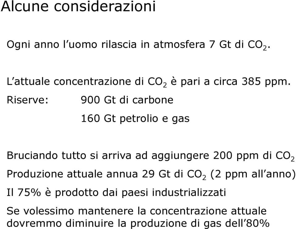 Riserve: 900 Gt di carbone 160 Gt petrolio e gas Bruciando tutto si arriva ad aggiungere 200 ppm di CO 2