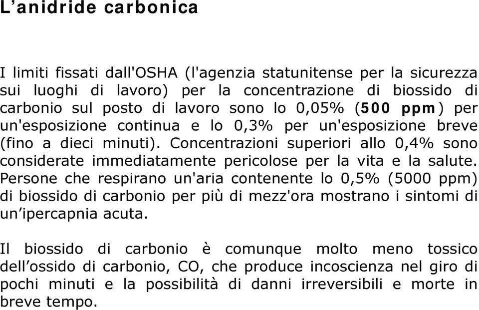 Concentrazioni superiori allo 0,4% sono considerate immediatamente pericolose per la vita e la salute.