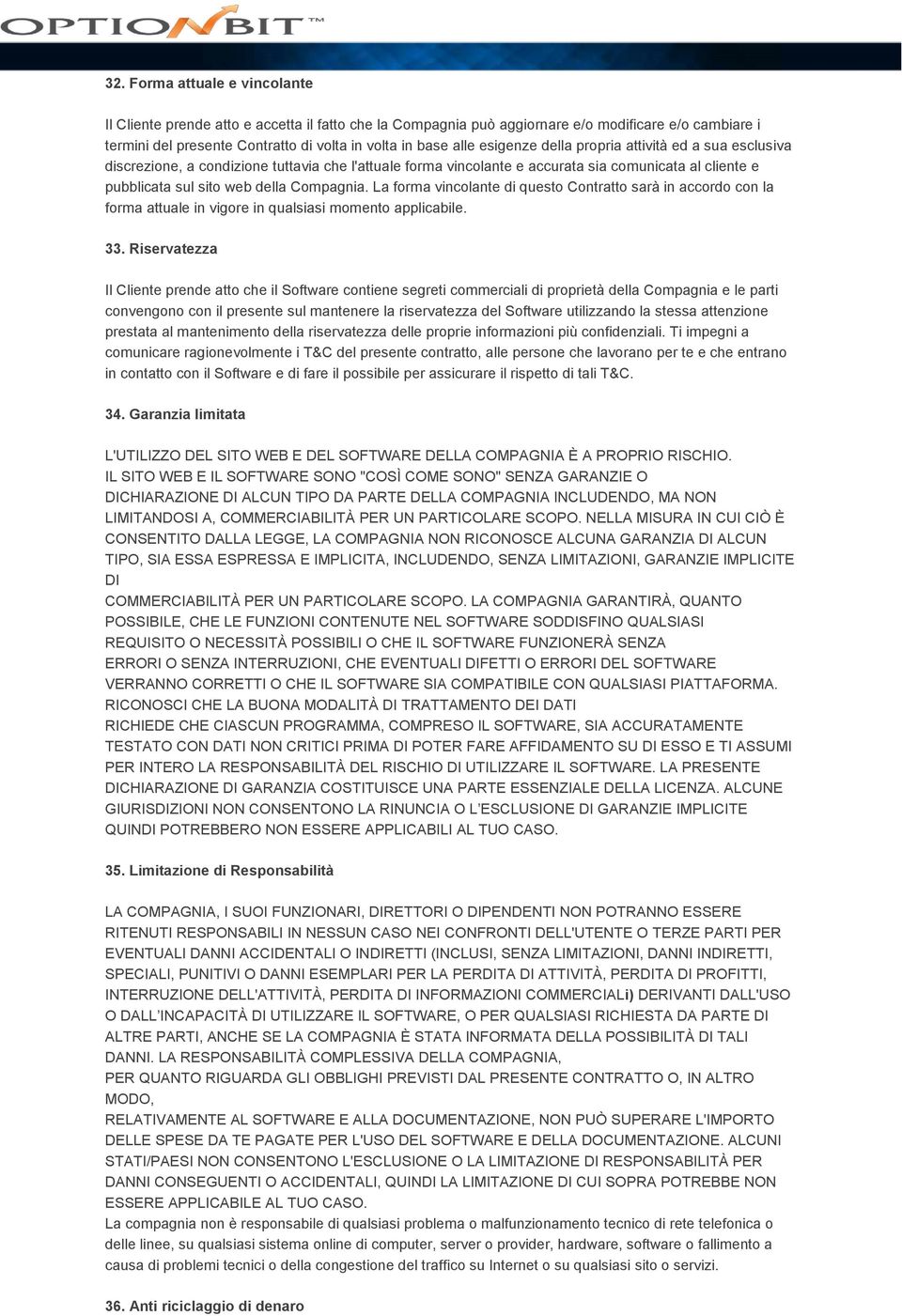 La forma vincolante di questo Contratto sarà in accordo con la forma attuale in vigore in qualsiasi momento applicabile. 33.