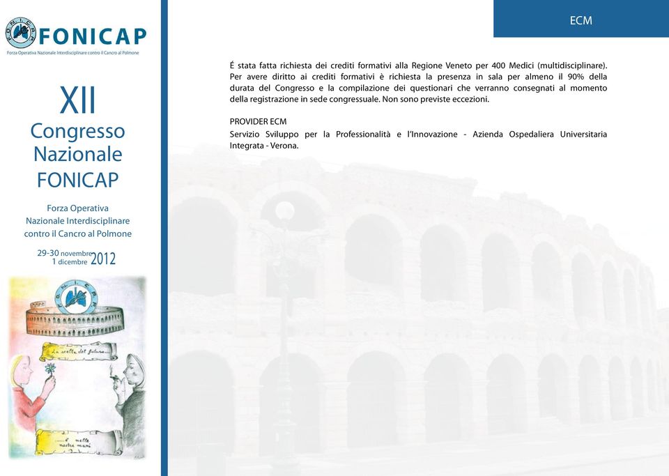 questionari che verranno consegnati al momento della registrazione in sede congressuale. Non sono previste eccezioni.