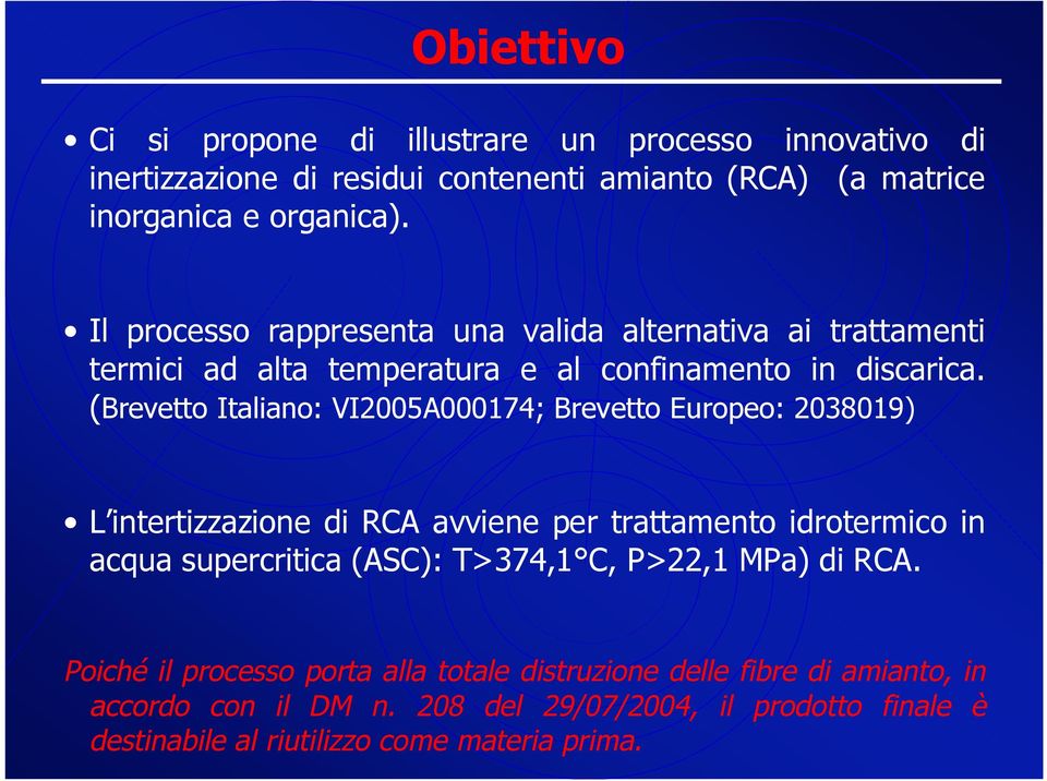 (Brevetto Italiano: VI2005A000174; Brevetto Europeo: 2038019) L intertizzazione di RCA avviene per trattamento idrotermico in acqua supercritica (ASC): T>374,1