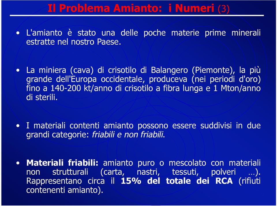 crisotilo a fibra lunga e 1 Mton/anno di sterili. I materiali contenti amianto possono essere suddivisi in due grandi categorie: friabili e non friabili.