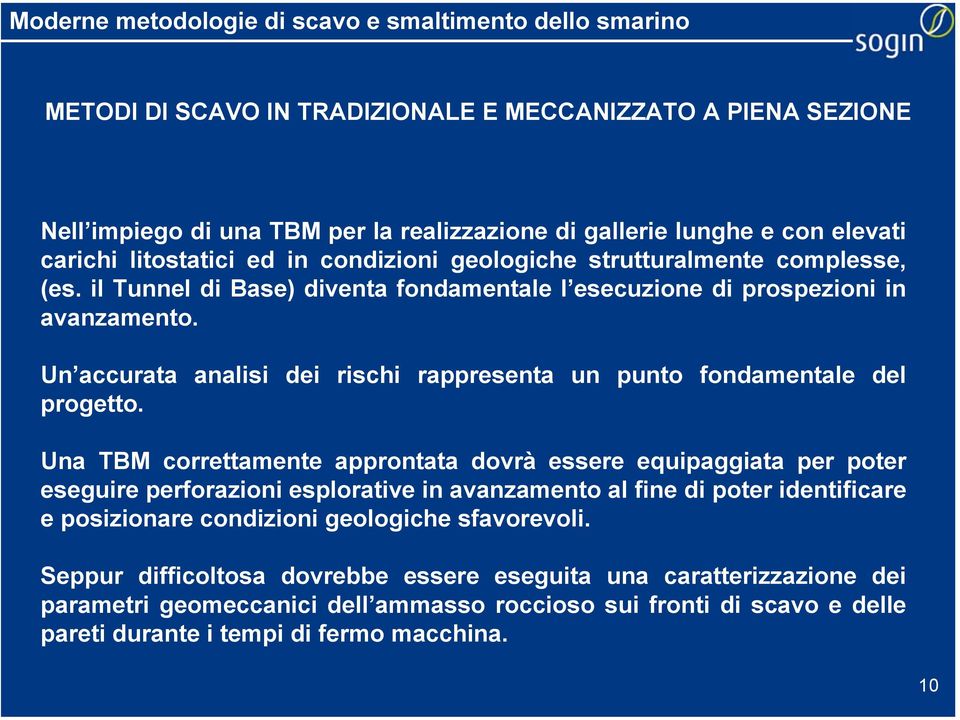 Un accurata analisi dei rischi rappresenta un punto fondamentale del progetto.