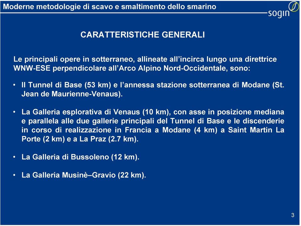 La Galleria esplorativa di Venaus (10 km), con asse in posizione mediana e parallela alle due gallerie principali del Tunnel di Base e le