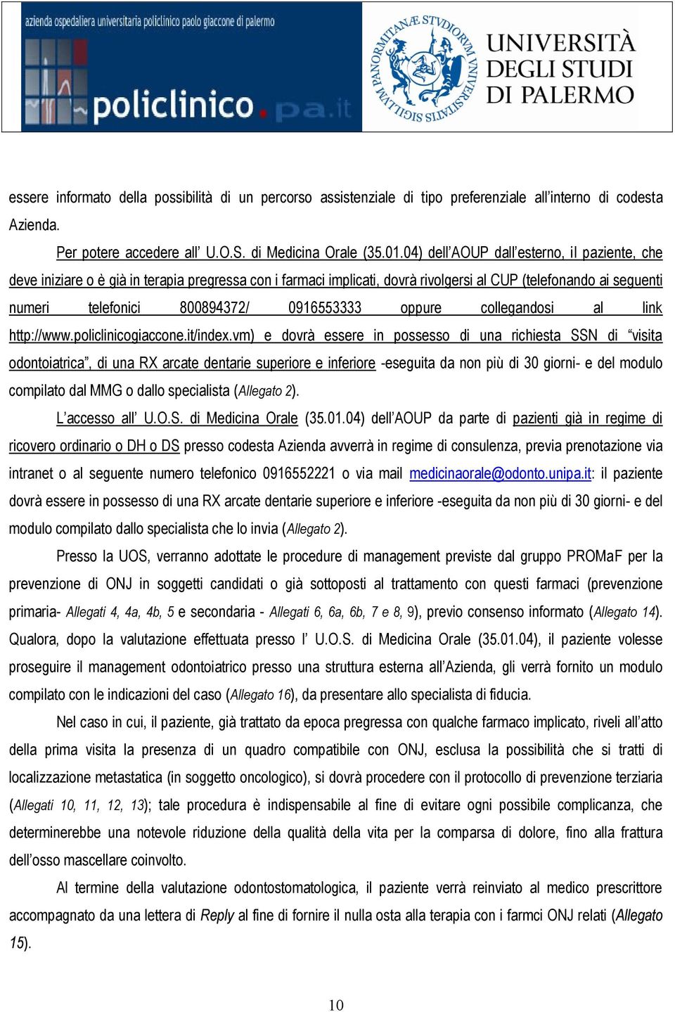 0916553333 oppure collegandosi al link http://www.policlinicogiaccone.it/index.