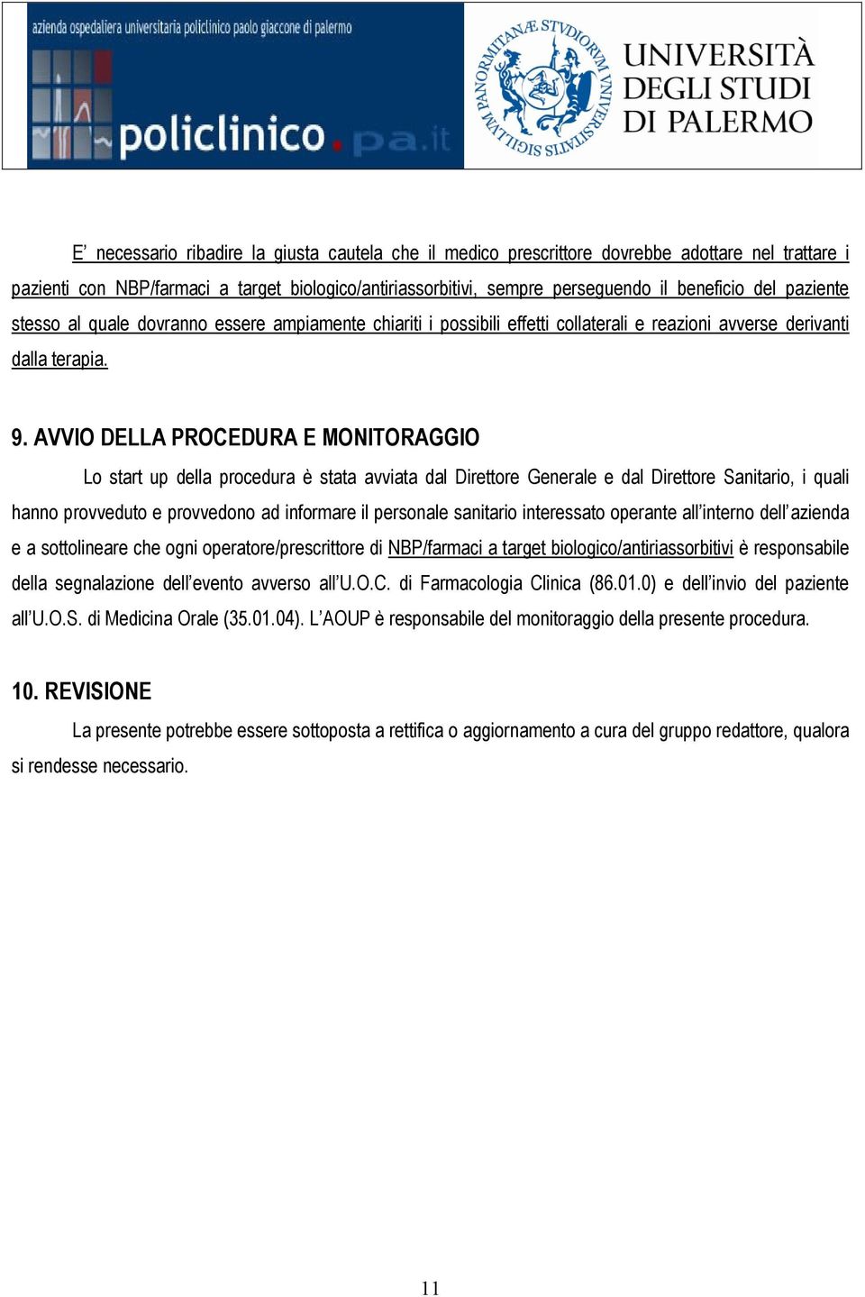 AVVIO DELLA PROCEDURA E MONITORAGGIO Lo start up della procedura è stata avviata dal Direttore Generale e dal Direttore Sanitario, i quali hanno provveduto e provvedono ad informare il personale