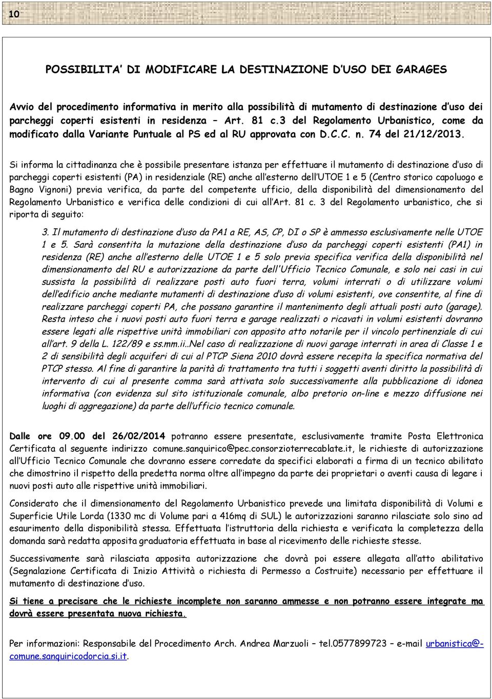 Si informa la cittadinanza che è possibile presentare istanza per effettuare il mutamento di destinazione d uso di parcheggi coperti esistenti (PA) in residenziale (RE) anche all esterno dell UTOE 1