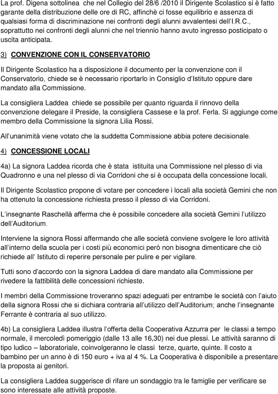 discriminazione nei confronti degli alunni avvalentesi dell I.R.C., soprattutto nei confronti degli alunni che nel triennio hanno avuto ingresso posticipato o uscita anticipata.