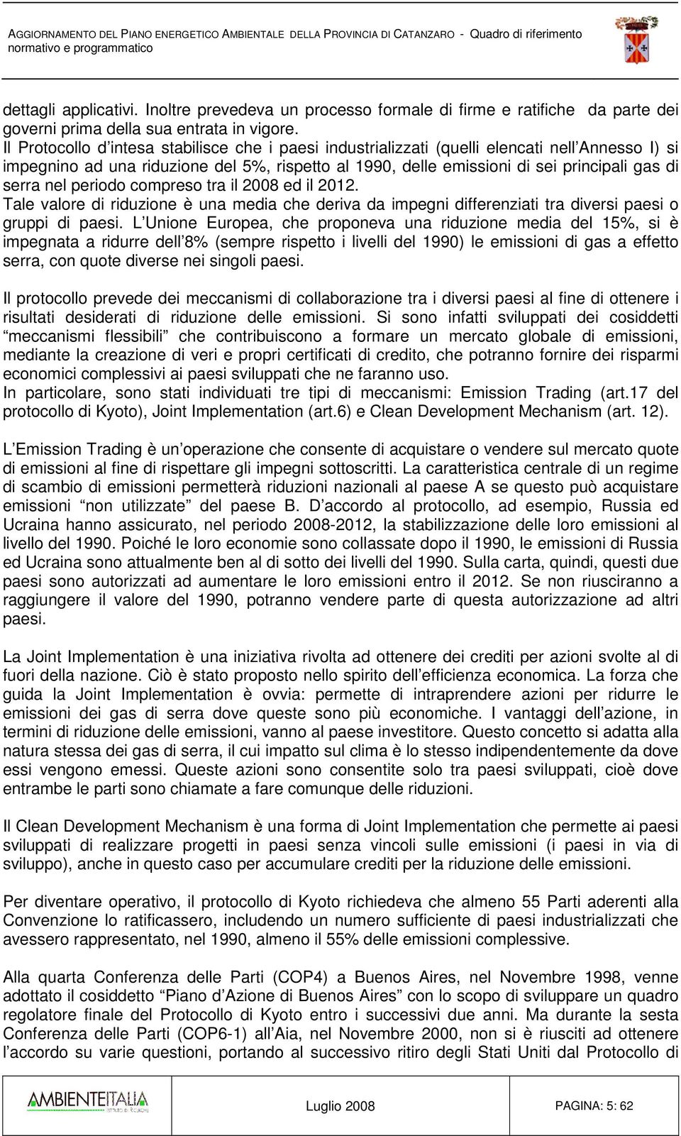 nel periodo compreso tra il 2008 ed il 2012. Tale valore di riduzione è una media che deriva da impegni differenziati tra diversi paesi o gruppi di paesi.