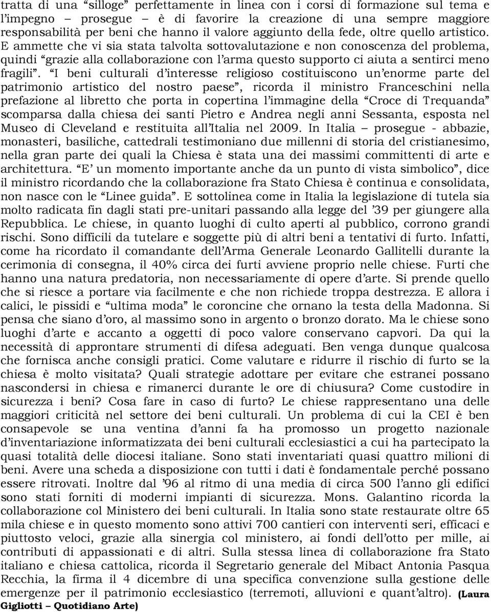 E ammette che vi sia stata talvolta sottovalutazione e non conoscenza del problema, quindi grazie alla collaborazione con l arma questo supporto ci aiuta a sentirci meno fragili.