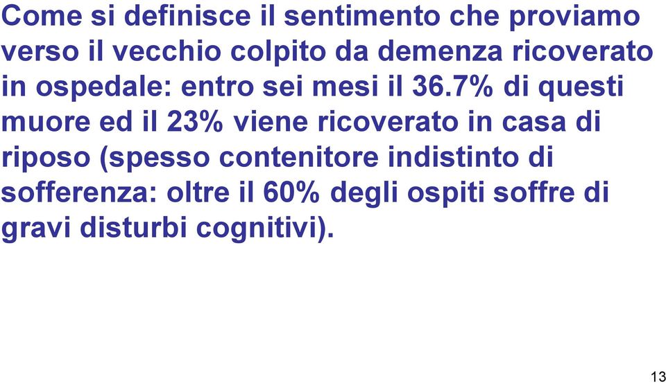 7% di questi muore ed il 23% viene ricoverato in casa di riposo (spesso