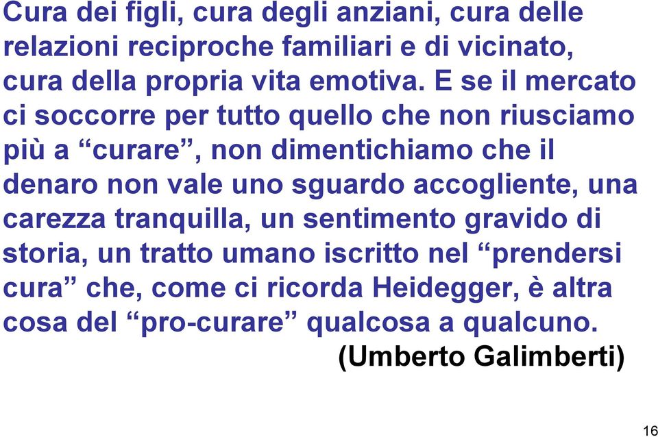 E se il mercato ci soccorre per tutto quello che non riusciamo più a curare, non dimentichiamo che il denaro non vale