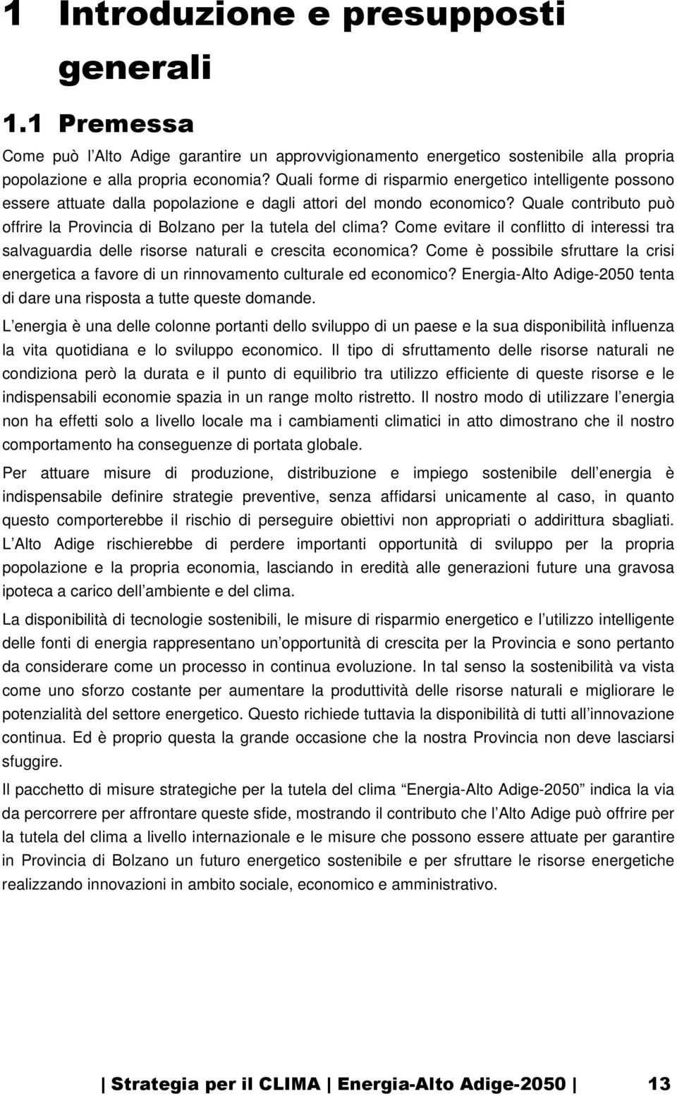 Quale contributo può offrire la Provincia di Bolzano per la tutela del clima? Come evitare il conflitto di interessi tra salvaguardia delle risorse naturali e crescita economica?