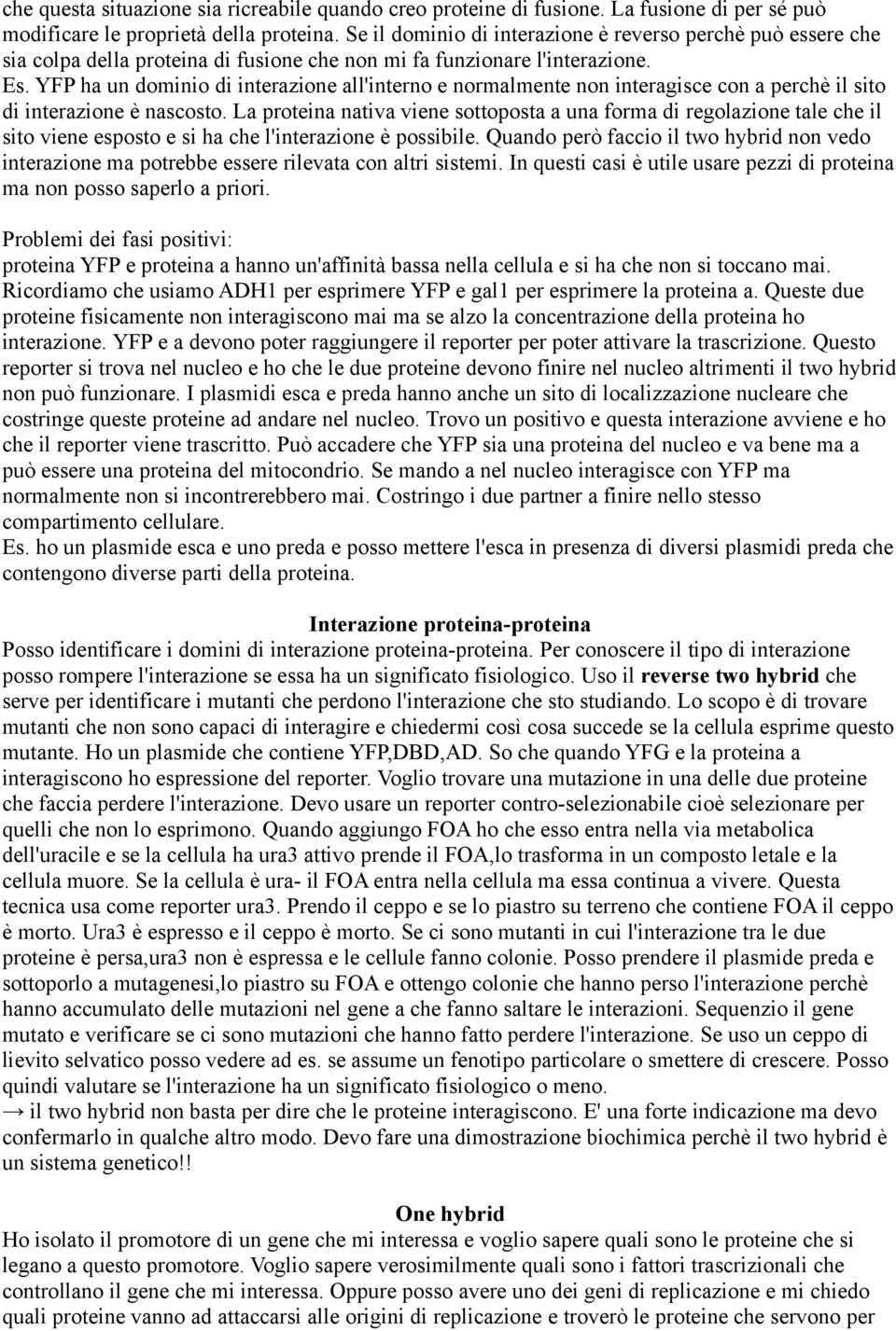 YFP ha un dominio di interazione all'interno e normalmente non interagisce con a perchè il sito di interazione è nascosto.