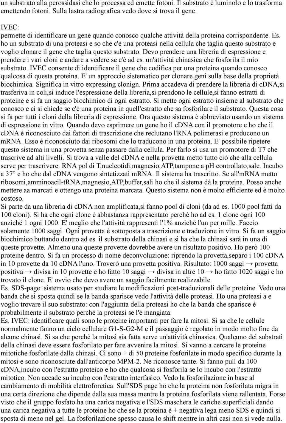 ho un substrato di una proteasi e so che c'è una proteasi nella cellula che taglia questo substrato e voglio clonare il gene che taglia questo substrato.