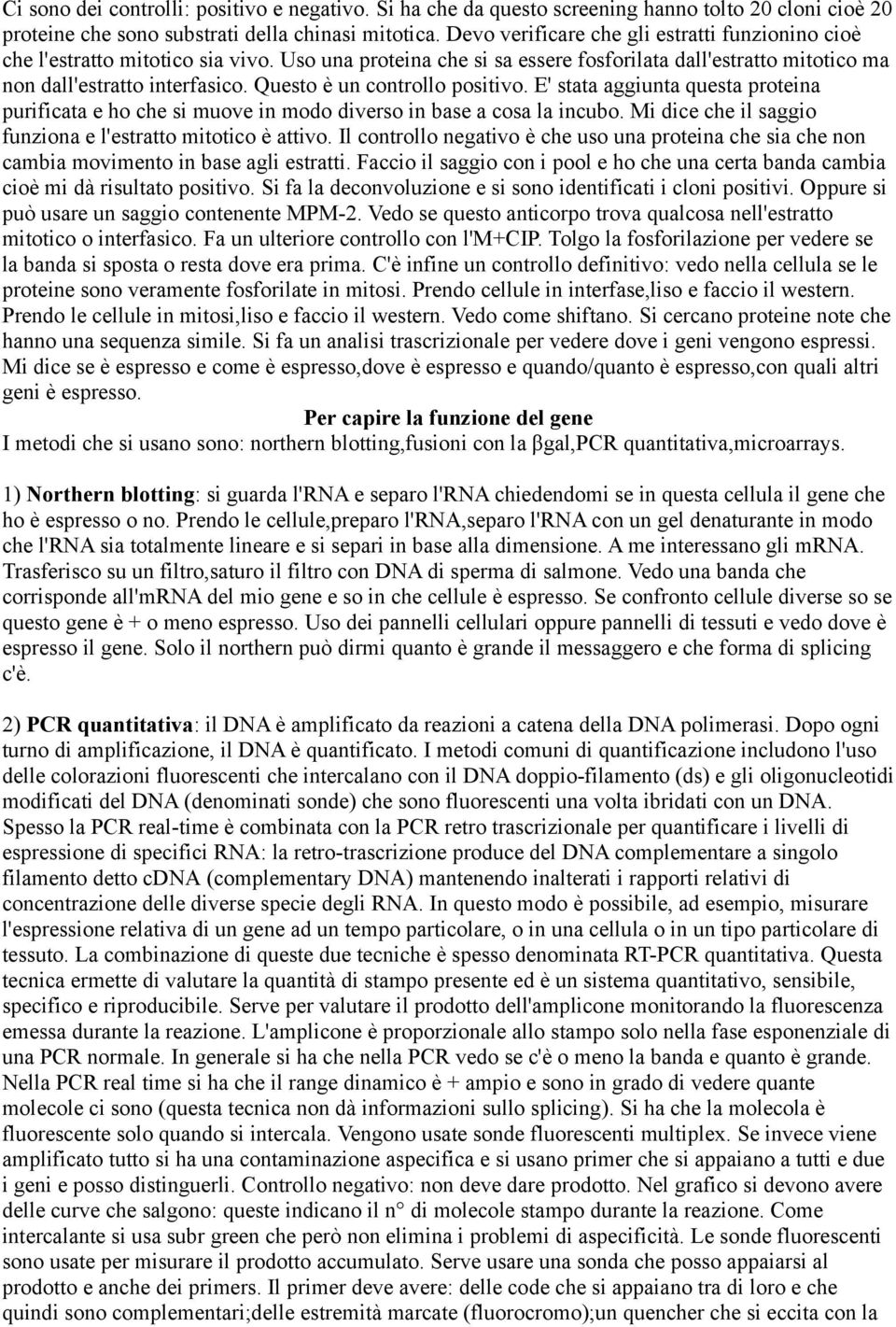 Questo è un controllo positivo. E' stata aggiunta questa proteina purificata e ho che si muove in modo diverso in base a cosa la incubo. Mi dice che il saggio funziona e l'estratto mitotico è attivo.