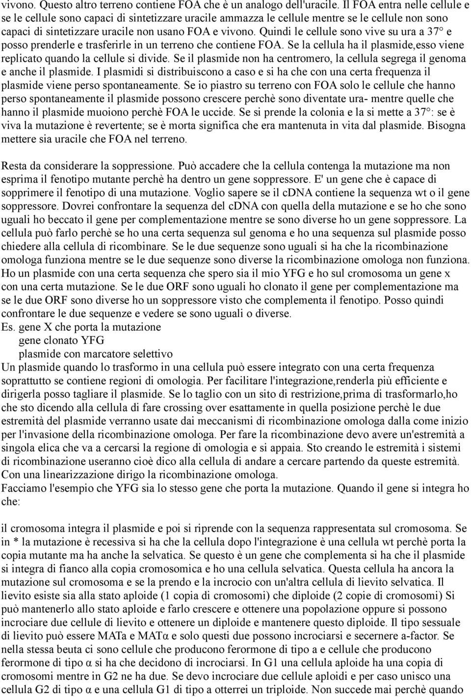 Quindi le cellule sono vive su ura a 37 e posso prenderle e trasferirle in un terreno che contiene FOA. Se la cellula ha il plasmide,esso viene replicato quando la cellule si divide.