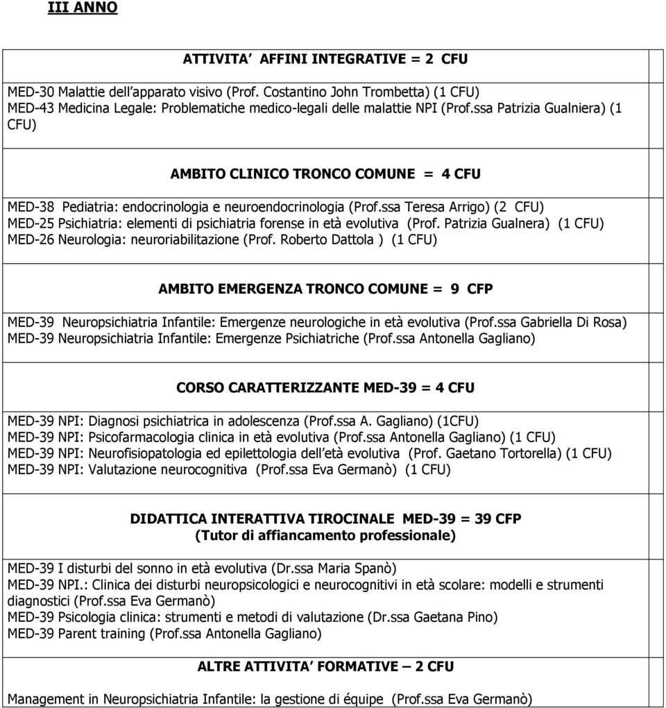 ssa Patrizia Gualniera) (1 CFU) AMBITO CLINICO TRONCO COMUNE = 4 CFU MED-38 Pediatria: endocrinologia e neuroendocrinologia (Prof.