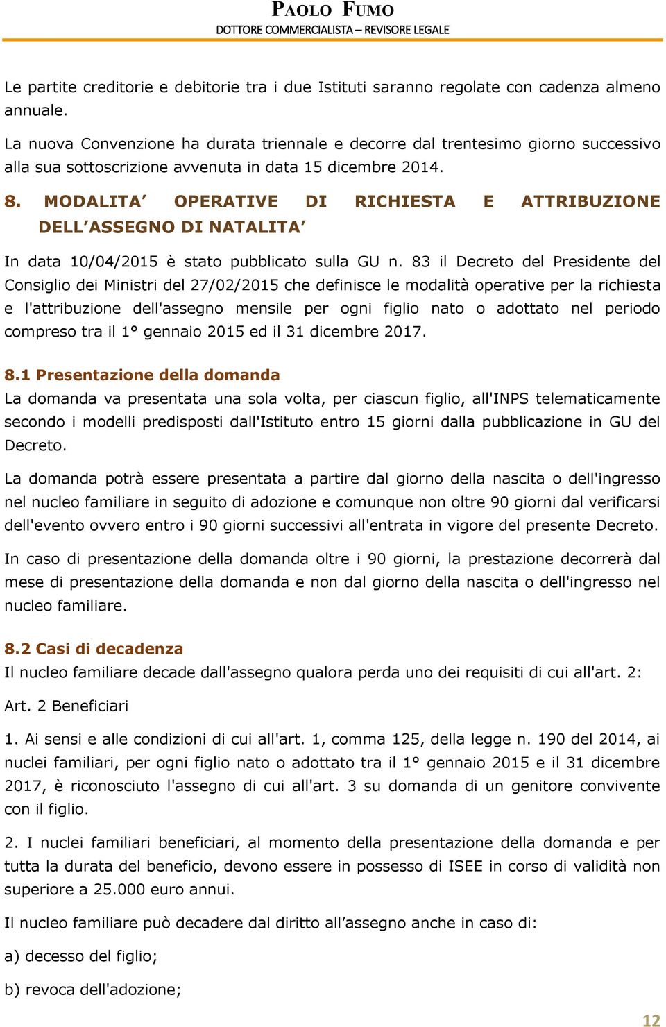 MODALITA OPERATIVE DI RICHIESTA E ATTRIBUZIONE DELL ASSEGNO DI NATALITA In data 10/04/2015 è stato pubblicato sulla GU n.