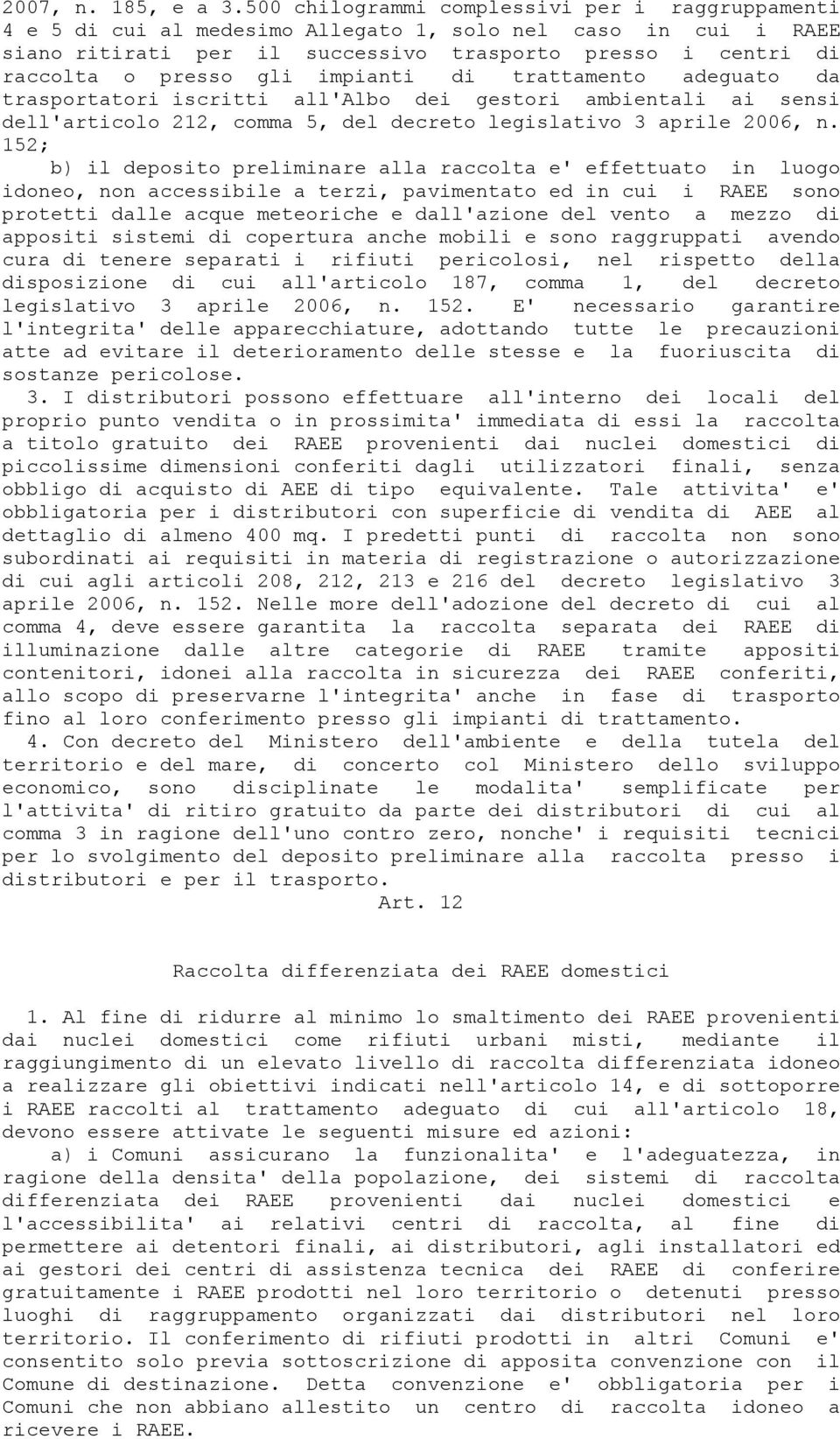 impianti di trattamento adeguato da trasportatori iscritti all'albo dei gestori ambientali ai sensi dell'articolo 212, comma 5, del decreto legislativo 3 aprile 2006, n.