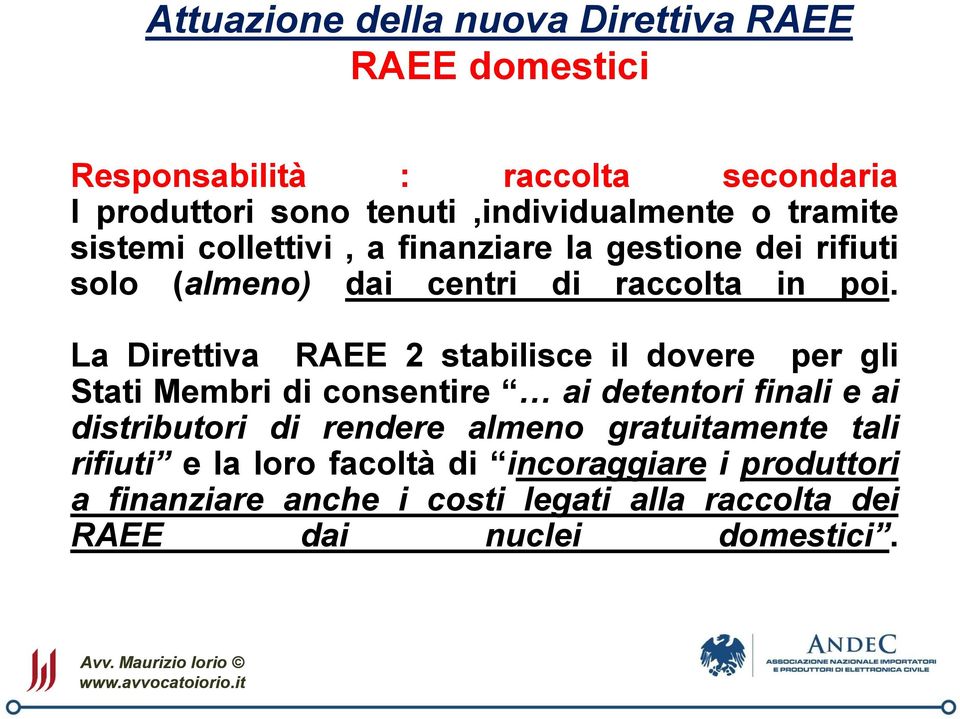 La Direttiva RAEE 2 stabilisce il dovere per gli Stati Membri di consentire ai detentori finali e ai distributori di