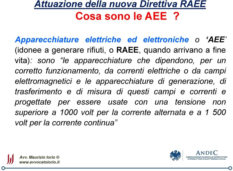 le apparecchiature che dipendono, per un corretto funzionamento, da correnti elettriche o da campi elettromagnetici e le